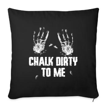 Climbing Bouldering Chalk Dirty To Me - Sofa pillowcase 17,3'' x 17,3'' (45 x 45 cm) - black - Front