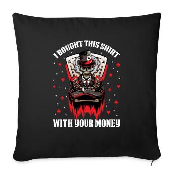 Poker J'ai acheté cette chemise avec votre argent - Housse de coussin décorative 45 x 45 cm - noir - Devant