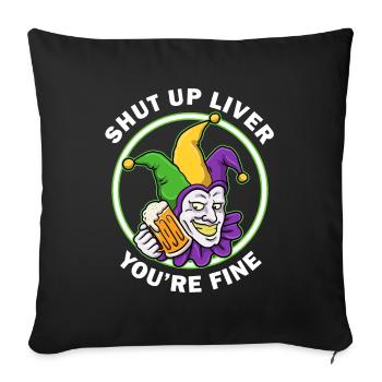 Shut Up Liver Mardi Gras Gift - Sofa pillowcase 17,3'' x 17,3'' (45 x 45 cm) - black - Front