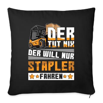 Der Tut Nix Der Will Nur Stapler Fahren Logistiker - Sofakissenbezug 45 x 45 cm - Schwarz - Vorne
