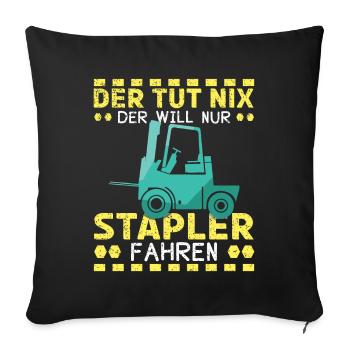 Der Tut Nix Der Will Nur Stapler Fahren - Sofakissenbezug 45 x 45 cm - Schwarz - Vorne