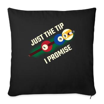 Just The Tip I Promise Billard Geschenk - Sofakissenbezug 45 x 45 cm - Schwarz - Vorne