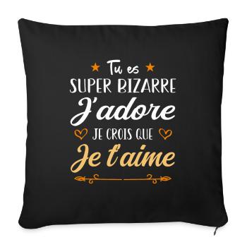 Tu es bizarre mais j'aime ça - Housse de coussin décorative 45 x 45 cm - noir - Devant