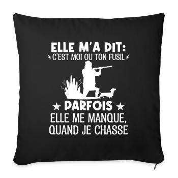 Elle m'a dit ton fusil ou moi, elle me manque - Housse de coussin décorative 45 x 45 cm - noir - Devant