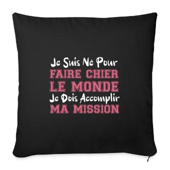 je suis né pour faire chier le monde cadeau humour - Housse de coussin décorative 45 x 45 cm - noir - Devant
