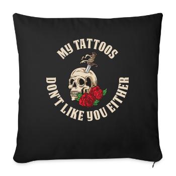 My Tattoos Don't Like You Tattoo Gift - Sofa pillowcase 17,3'' x 17,3'' (45 x 45 cm) - black - Front