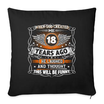 When God created me 18 years ago, Lustiger 18. - Sofa pillowcase 17,3'' x 17,3'' (45 x 45 cm) - black - Front