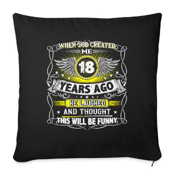 When God created me 18 years ago, Lustiger 18. - Sofa pillowcase 17,3'' x 17,3'' (45 x 45 cm) - black - Front