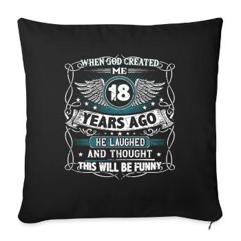 When God created me 18 years ago, Lustiger 18. - Sofa pillowcase 17,3'' x 17,3'' (45 x 45 cm) - black - Front
