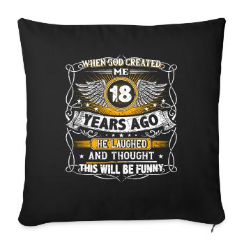 When God created me 18 years ago, Lustiger 18. - Sofa pillowcase 17,3'' x 17,3'' (45 x 45 cm) - black - Front