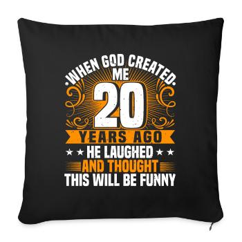 When God created me 20 years ago, Lustiger created 20. - Sofa pillowcase 17,3'' x 17,3'' (45 x 45 cm) - black - Front