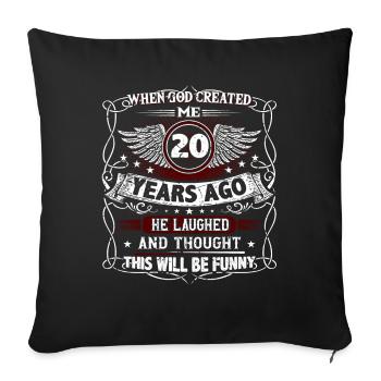 When God created me 20 years ago, Lustiger created 20. - Sofa pillowcase 17,3'' x 17,3'' (45 x 45 cm) - black - Front
