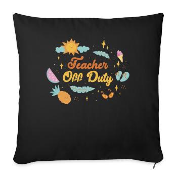 Teacher Off Duty Lehrer Geschenk - Sofakissenbezug 45 x 45 cm - Schwarz - Vorne