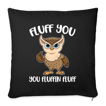 Fluff You You Fluffin Fluff Owl Gift - Sofa pillowcase 17,3'' x 17,3'' (45 x 45 cm) - black - Front