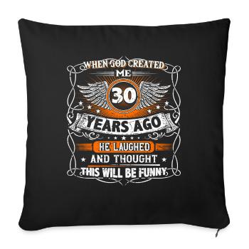 When God created me 30 years ago, Lustiger 30. - Sofa pillowcase 17,3'' x 17,3'' (45 x 45 cm) - black - Front