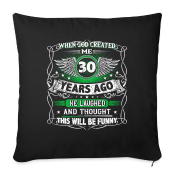 When God created me 30 years ago, Lustiger 30. - Sofa pillowcase 17,3'' x 17,3'' (45 x 45 cm) - black - Front