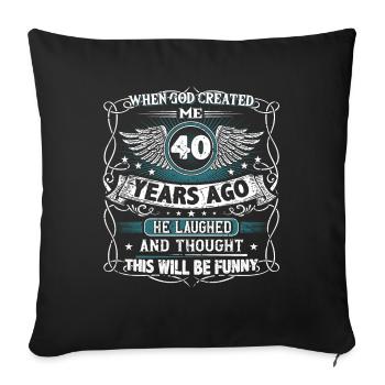 Als Gott mich vor 40 Jahren erschuf Lustiger 40. - Sofakissenbezug 45 x 45 cm - Schwarz - Vorne
