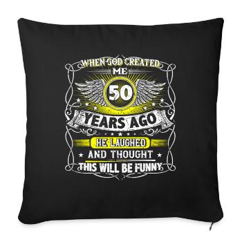 When God created me 50 years ago, Lustiger created 50. - Sofa pillowcase 17,3'' x 17,3'' (45 x 45 cm) - black - Front