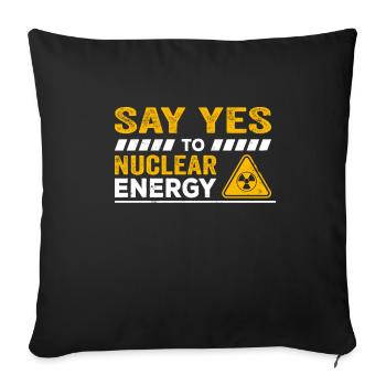 Ja zu Kernkraft Kernenergie Atomenergie Atomkraft - Sofakissenbezug 45 x 45 cm - Schwarz - Vorne