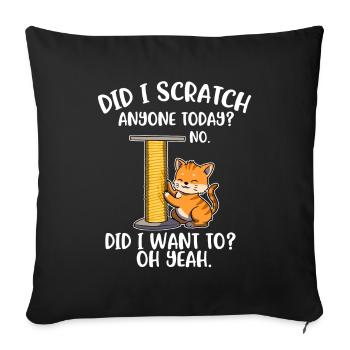 Did I Scratch Anyone Today Katze Geschenk - Sofakissenbezug 45 x 45 cm - Schwarz - Vorne