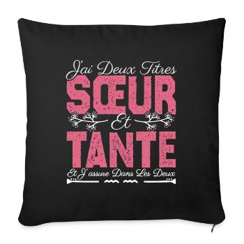 J'ai deux titres Sœur et tante. Cadeau soeur. - Housse de coussin décorative 45 x 45 cm - noir - Devant