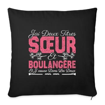 J'ai deux titres Sœur et Boulangère. Cadeau soeur. - Housse de coussin décorative 45 x 45 cm - noir - Devant