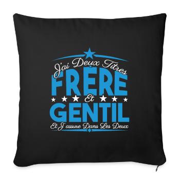 J'ai deux titres frère et Gentil. Cadeau frère. - Housse de coussin décorative 45 x 45 cm - noir - Devant