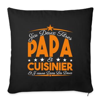 J'ai deux titres Papa et Cuisinier, Cadeau Papa. - Housse de coussin décorative 45 x 45 cm - noir - Devant