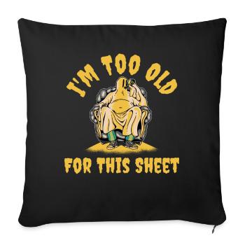 Im Too Old For This Sheet Geist Geschenk - Sofakissenbezug 45 x 45 cm - Schwarz - Vorne