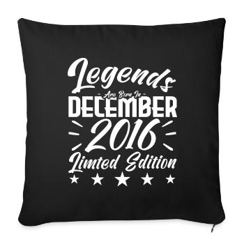 Jubiläumsgeschenk, Legenden werden im Dezember 2016 geboren - Sofakissenbezug 45 x 45 cm - Schwarz - Vorne