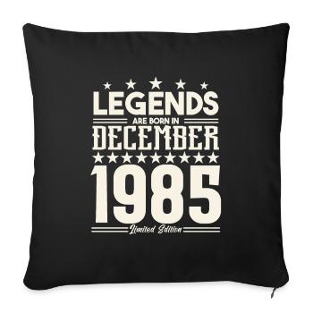 Legends Are Born In December 1985.Gift anniversary - Sofa pillowcase 17,3'' x 17,3'' (45 x 45 cm) - black - Front