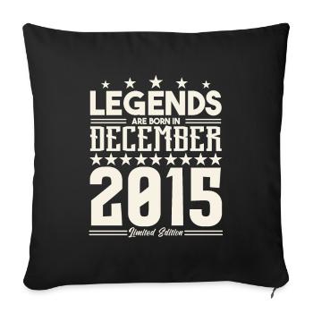 Legenden werden im Dezember 2015 geboren.Geschenkjubiläum - Sofakissenbezug 45 x 45 cm - Schwarz - Vorne