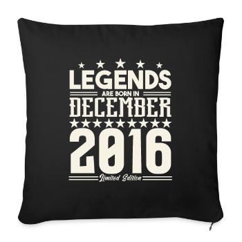 Legenden werden im Dezember 2016 geboren.Geschenkjubiläum - Sofakissenbezug 45 x 45 cm - Schwarz - Vorne