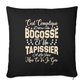 c'est compliqué d'être un Bogosse et un Tapissier. - Housse de coussin décorative 45 x 45 cm - noir - Devant