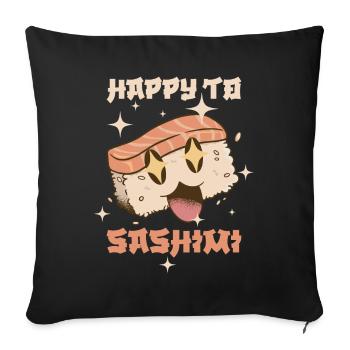 Happy To Sashimi Sushi Geschenk - Sofakissenbezug 45 x 45 cm - Schwarz - Vorne