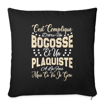 c'est compliqué d'être un Bogosse et un Plaquiste. - Housse de coussin décorative 45 x 45 cm - noir - Devant