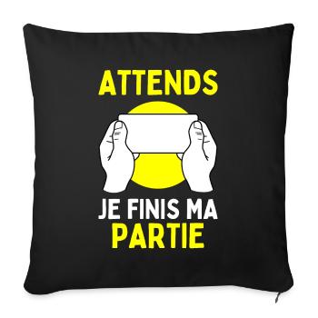 Attends Je Finis Ma Partie Jeux Vidéos Geek Gamer - Housse de coussin décorative 45 x 45 cm - noir - Devant