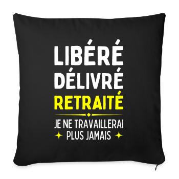 Libéré Délivré Retraité Je Ne Travaillerais Jamais - Housse de coussin décorative 45 x 45 cm - noir - Devant