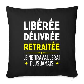 Libérée Délivrée Retraitée Je Travaillerais Jamais - Housse de coussin décorative 45 x 45 cm - noir - Devant