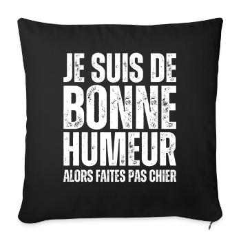 Je Suis De Bonne Humeur Alors Faites Pas Chier - Housse de coussin décorative 45 x 45 cm - noir - Devant