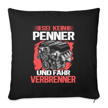 Sei kein Penner - Fahr Verbrenner | Diesel Benzin - Sofakissenbezug 45 x 45 cm - Schwarz - Vorne
