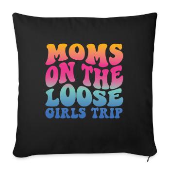 Moms On The Loose Girls Trip - Sofakissenbezug 45 x 45 cm - Schwarz - Vorne