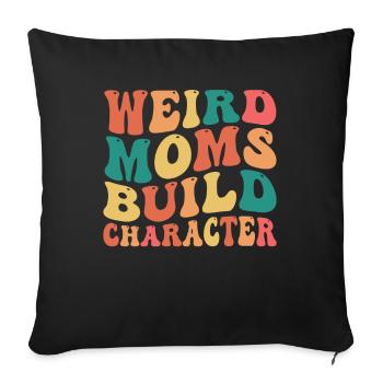 Weird Moms Build Character - Sofa pillowcase 17,3'' x 17,3'' (45 x 45 cm) - black - Front