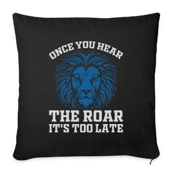 Lion - quand vous entendez le rugissement, il est trop tard - Housse de coussin décorative 45 x 45 cm - noir - Devant