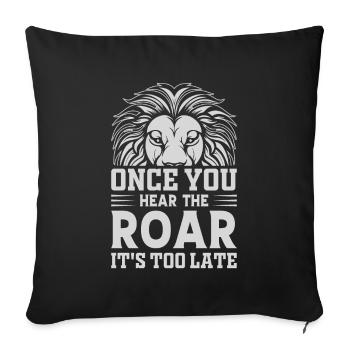 Lion - Dès que vous entendez le rugissement, il est trop tard - Housse de coussin décorative 45 x 45 cm - noir - Devant