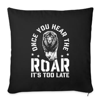 Lion - Dès que vous entendez le rugissement, il est trop tard - Housse de coussin décorative 45 x 45 cm - noir - Devant