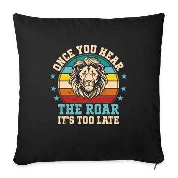 Lion - Dès que vous entendez le rugissement, il est trop tard - Housse de coussin décorative 45 x 45 cm - noir - Devant