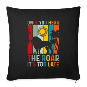 Lion - Dès que vous entendez le rugissement, il est trop tard - Housse de coussin décorative 45 x 45 cm - noir - Devant