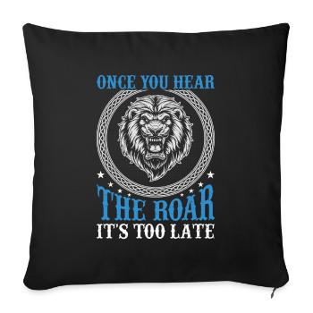 Lion - Dès que vous entendez le rugissement, il est trop tard - Housse de coussin décorative 45 x 45 cm - noir - Devant