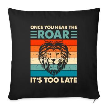Lion - Dès que vous entendez le rugissement, il est trop tard - Housse de coussin décorative 45 x 45 cm - noir - Devant